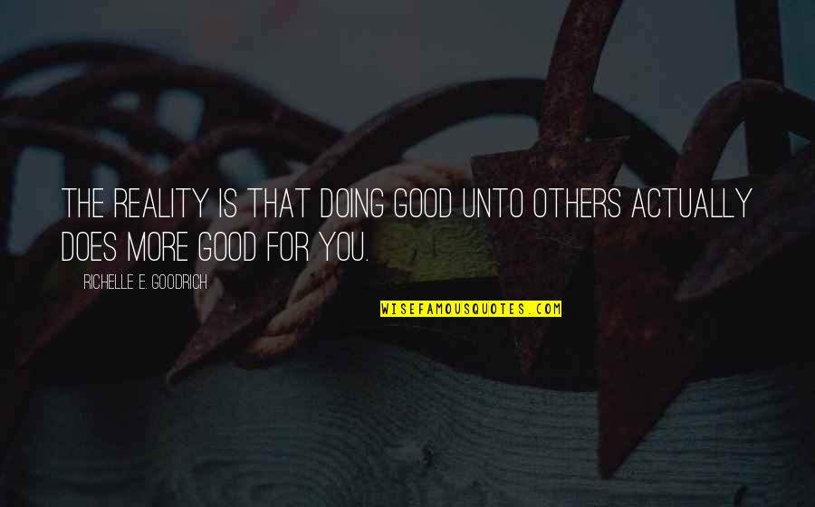 Volunteering Helping Quotes By Richelle E. Goodrich: The reality is that doing good unto others Volunteering Helping Quotes By Richelle E. Goodrich: The reality is that doing good unto others