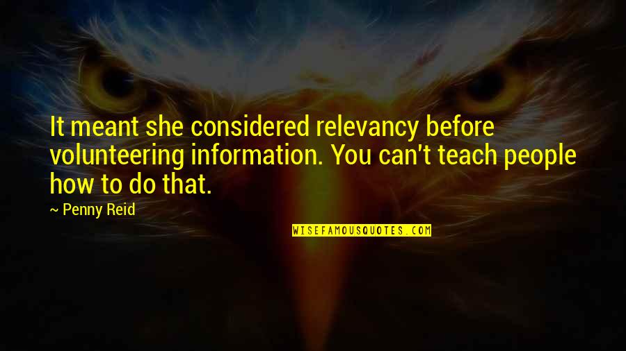 Volunteering Quotes By Penny Reid: It meant she considered relevancy before volunteering information. Volunteering Quotes By Penny Reid: It meant she considered relevancy before volunteering information.
