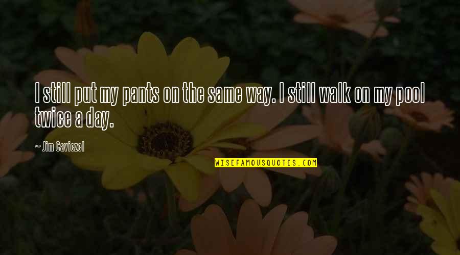 Volunteering Short Quotes By Jim Caviezel: I still put my pants on the same