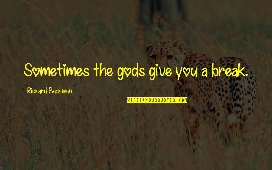 Volunteering Time Quotes By Richard Bachman: Sometimes the gods give you a break.