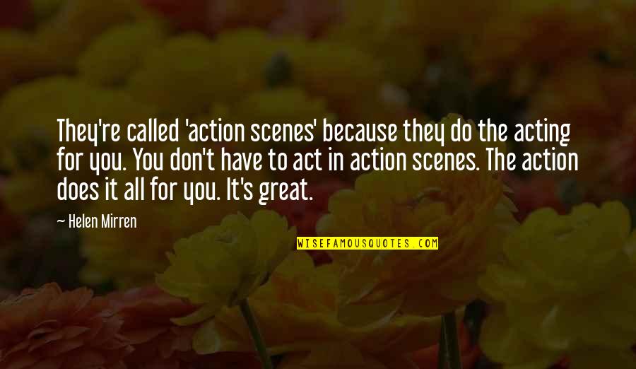 Volunteering With Elderly Quotes By Helen Mirren: They're called 'action scenes' because they do the Volunteering With Elderly Quotes By Helen Mirren: They're called 'action scenes' because they do the