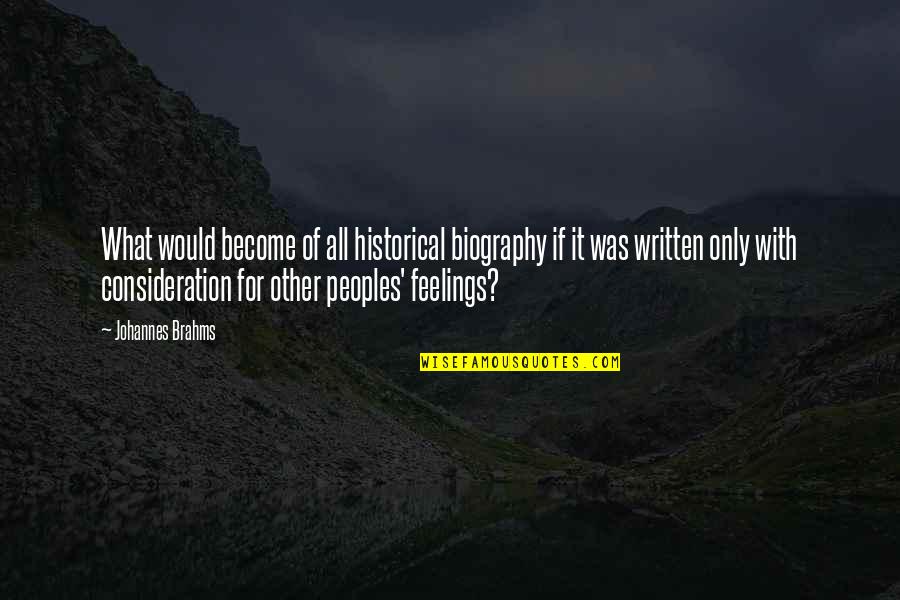 Volunteering With Elderly Quotes By Johannes Brahms: What would become of all historical biography if Volunteering With Elderly Quotes By Johannes Brahms: What would become of all historical biography if