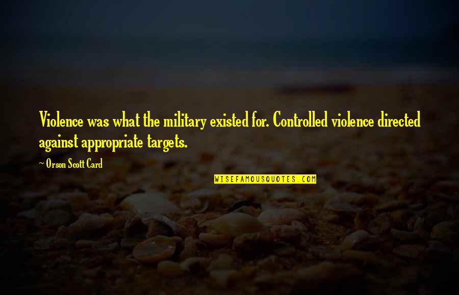 Volunteering With Heart Quotes By Orson Scott Card: Violence was what the military existed for. Controlled Volunteering With Heart Quotes By Orson Scott Card: Violence was what the military existed for. Controlled