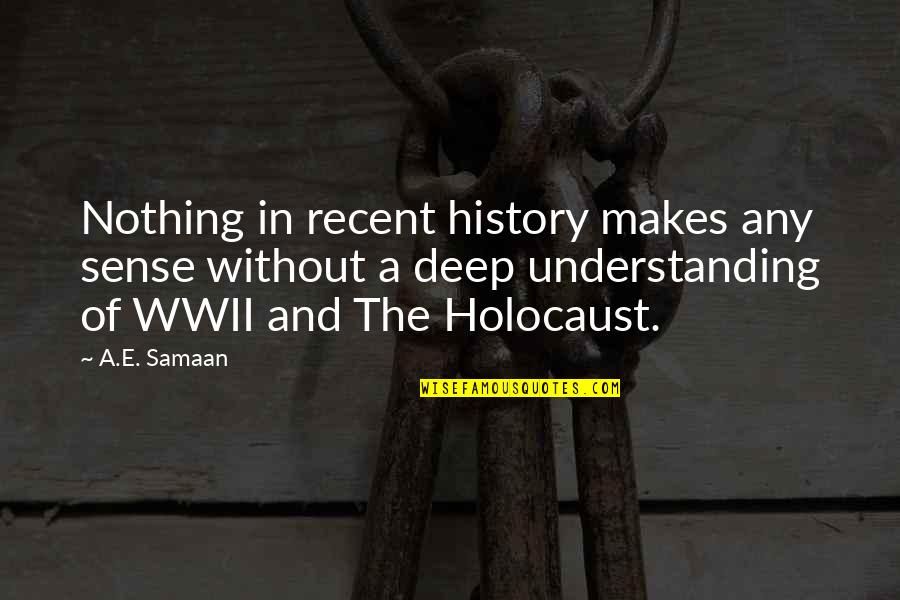 Volunteering With Kids Quotes By A.E. Samaan: Nothing in recent history makes any sense without