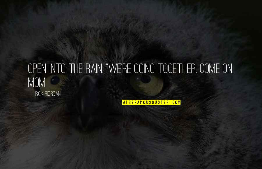 Volunteering Work Quotes By Rick Riordan: open into the rain. "We're going together. Come Volunteering Work Quotes By Rick Riordan: open into the rain. "We're going together. Come