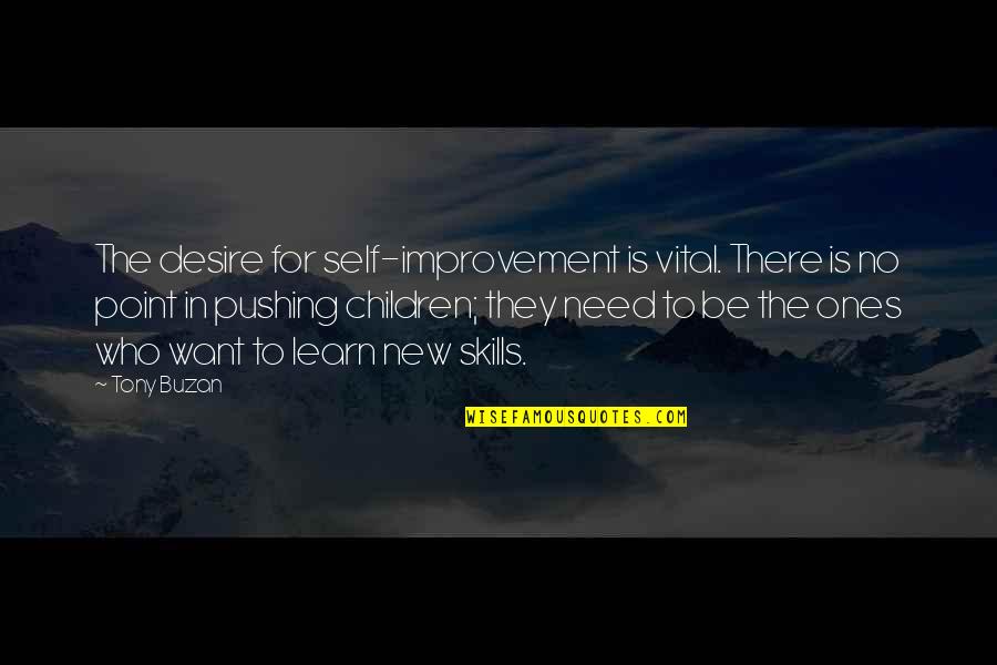 Volunteerism From Obama Quotes By Tony Buzan: The desire for self-improvement is vital. There is Volunteerism From Obama Quotes By Tony Buzan: The desire for self-improvement is vital. There is