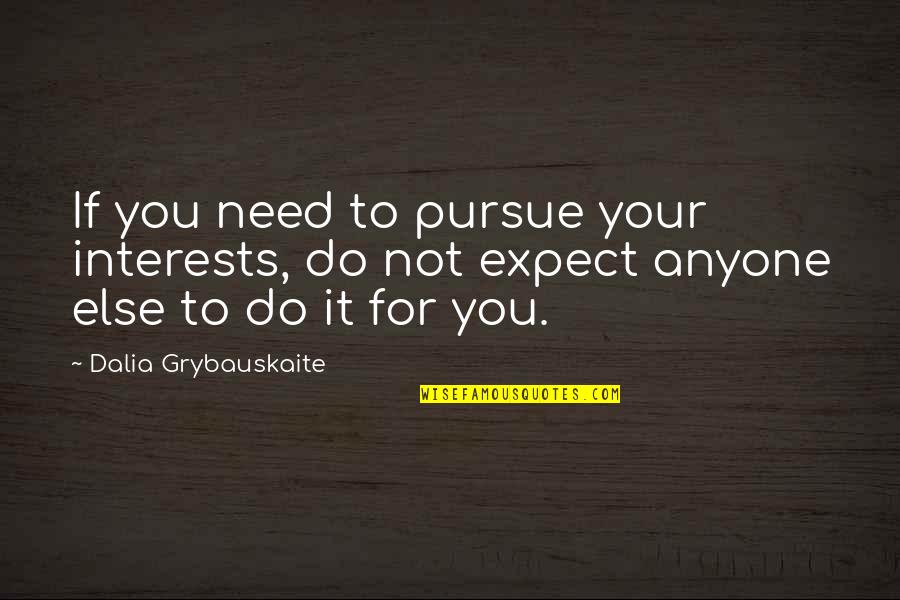 Volunteers And Volunteering Quotes By Dalia Grybauskaite: If you need to pursue your interests, do