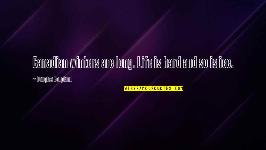 Voluptates Quotes By Douglas Coupland: Canadian winters are long. Life is hard and