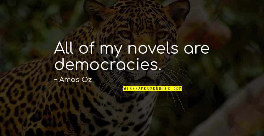 Voluptous Horror Quotes By Amos Oz: All of my novels are democracies.