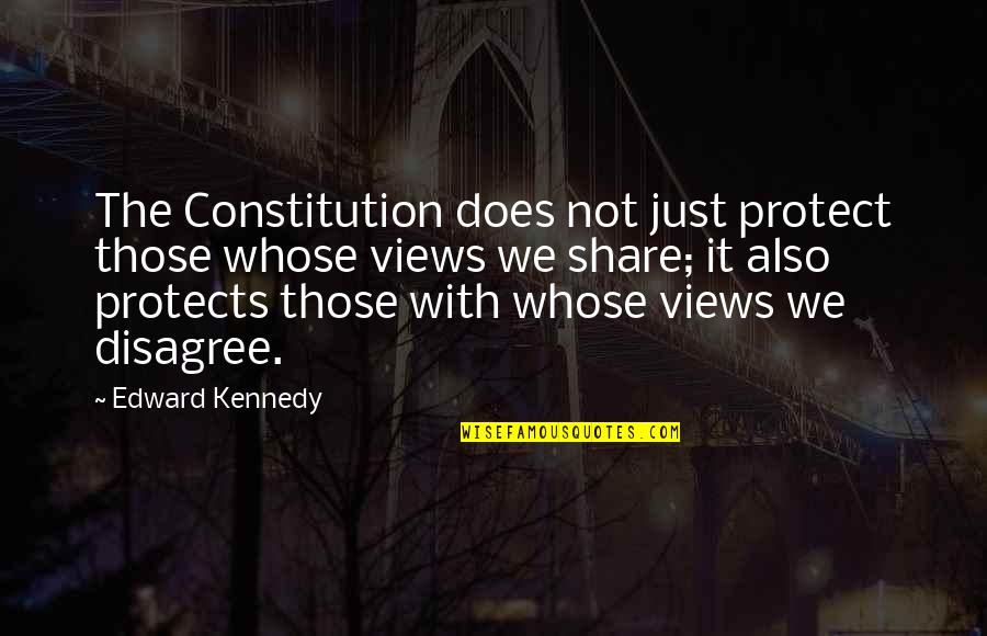 Voluptuosos Quotes By Edward Kennedy: The Constitution does not just protect those whose Voluptuosos Quotes By Edward Kennedy: The Constitution does not just protect those whose