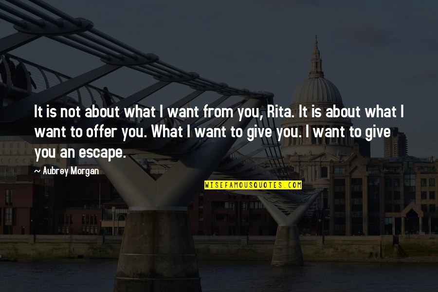 Voluptuously Curvy Quotes By Aubrey Morgan: It is not about what I want from