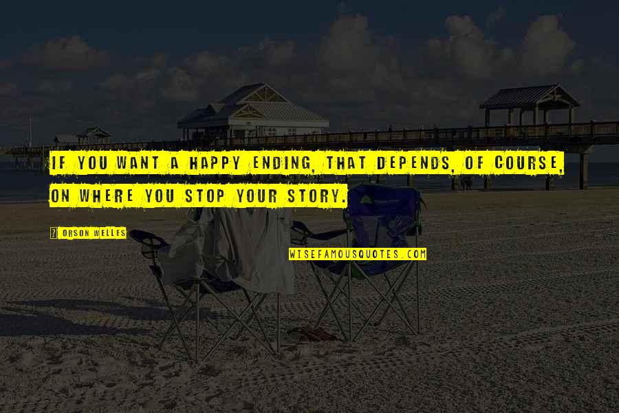 Voluptuously Curvy Quotes By Orson Welles: If you want a happy ending, that depends,