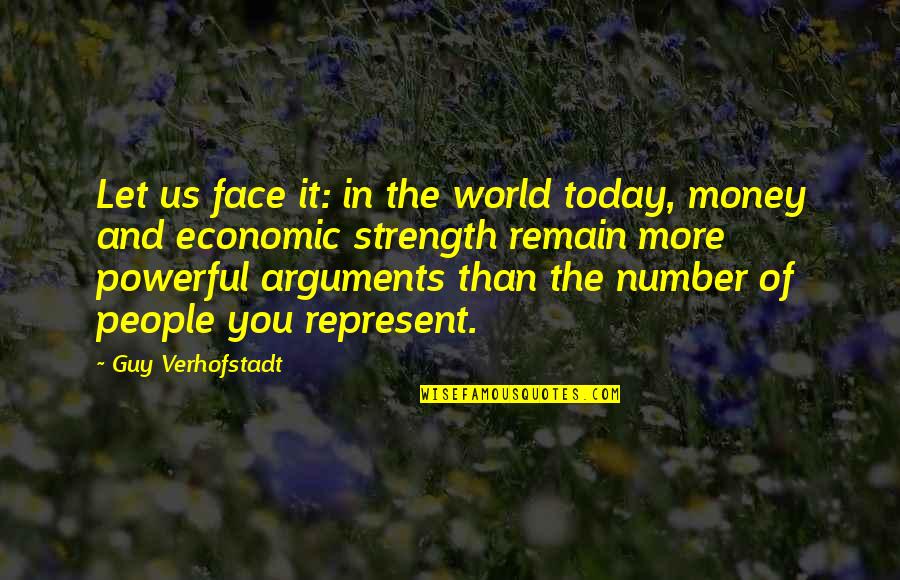 Volusianus Quotes By Guy Verhofstadt: Let us face it: in the world today, Volusianus Quotes By Guy Verhofstadt: Let us face it: in the world today,