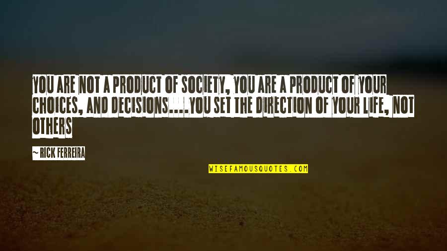 Voluteer Quotes By Rick Ferreira: you are not a product of society, you