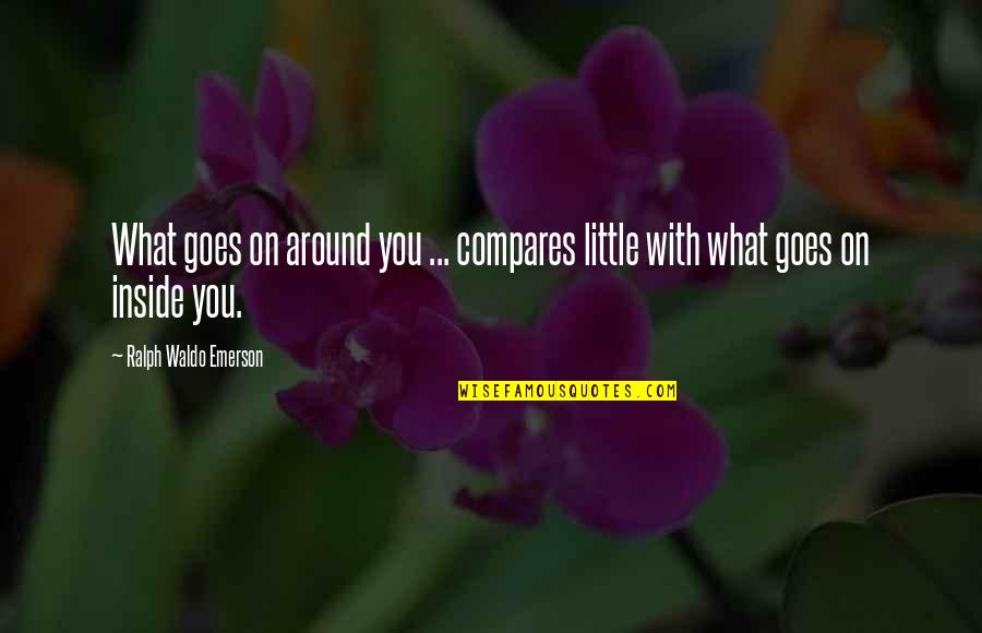 Volutes King Quotes By Ralph Waldo Emerson: What goes on around you ... compares little