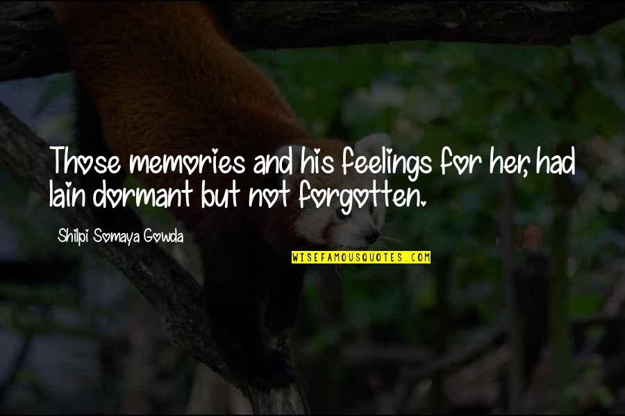 Volutes Quotes By Shilpi Somaya Gowda: Those memories and his feelings for her, had