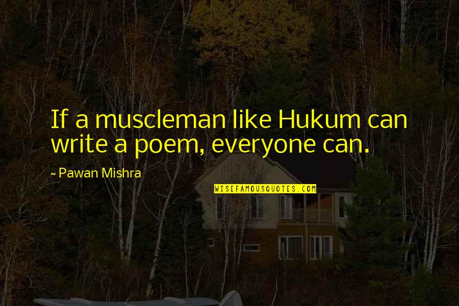 Voluto Quotes By Pawan Mishra: If a muscleman like Hukum can write a Voluto Quotes By Pawan Mishra: If a muscleman like Hukum can write a
