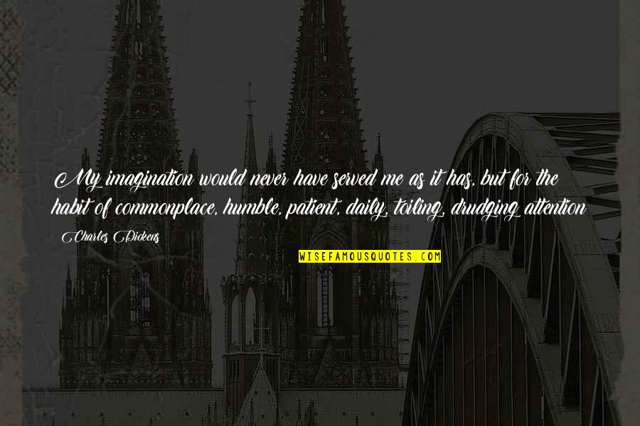 Volvat Quotes By Charles Dickens: My imagination would never have served me as Volvat Quotes By Charles Dickens: My imagination would never have served me as