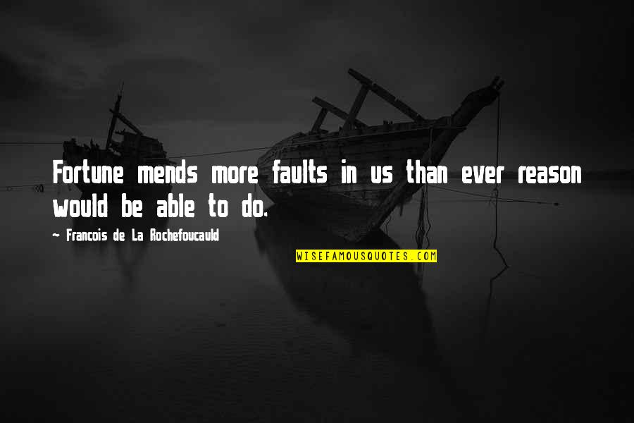 Volvat Quotes By Francois De La Rochefoucauld: Fortune mends more faults in us than ever Volvat Quotes By Francois De La Rochefoucauld: Fortune mends more faults in us than ever