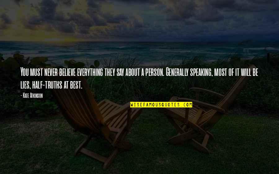Volvat Quotes By Kate Atkinson: You must never believe everything they say about