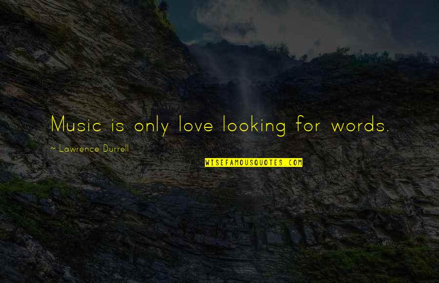 Volvere Lyrics Quotes By Lawrence Durrell: Music is only love looking for words.