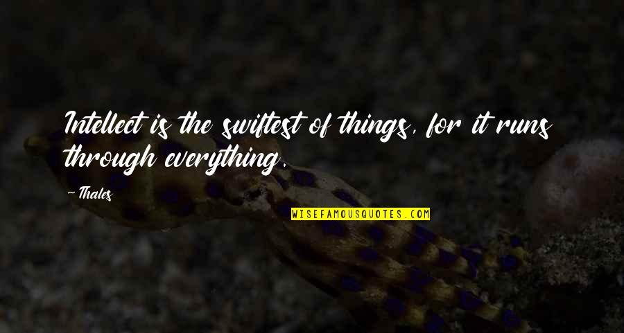 Volverse Sinonimos Quotes By Thales: Intellect is the swiftest of things, for it