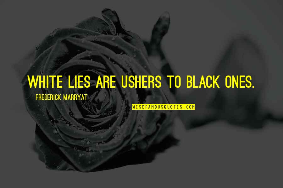 Volverte Amar Quotes By Frederick Marryat: White lies are ushers to black ones.