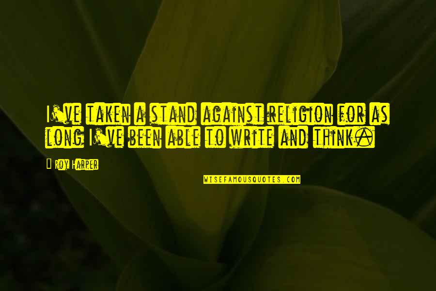 Volviendo In English Quotes By Roy Harper: I've taken a stand against religion for as