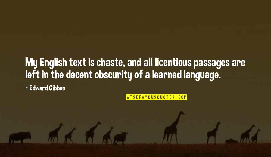 Volvimos De Las Vacaciones Quotes By Edward Gibbon: My English text is chaste, and all licentious Volvimos De Las Vacaciones Quotes By Edward Gibbon: My English text is chaste, and all licentious
