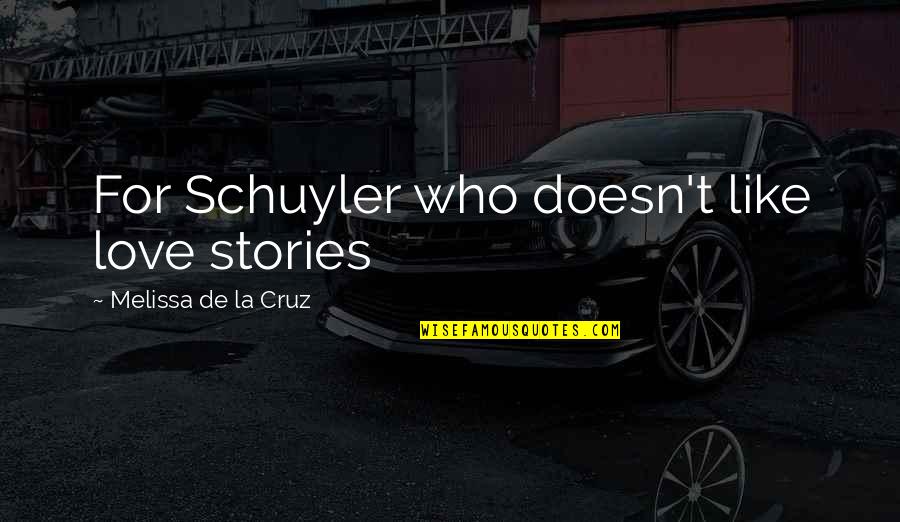 Volviste Otra Quotes By Melissa De La Cruz: For Schuyler who doesn't like love stories