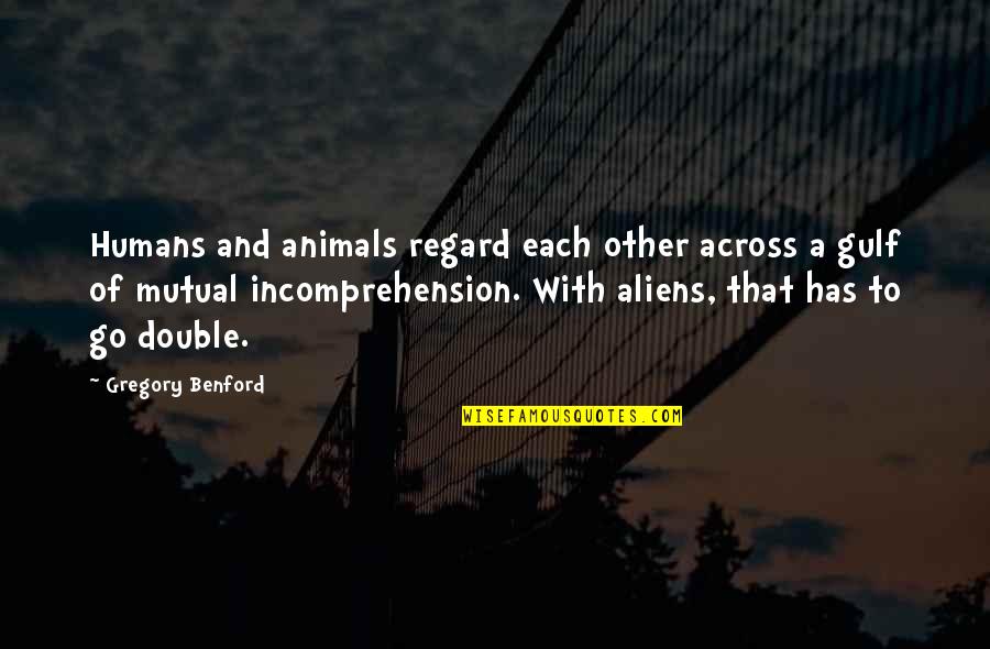 Volvo Group Quotes By Gregory Benford: Humans and animals regard each other across a Volvo Group Quotes By Gregory Benford: Humans and animals regard each other across a