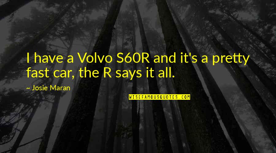 Volvo Quotes By Josie Maran: I have a Volvo S60R and it's a