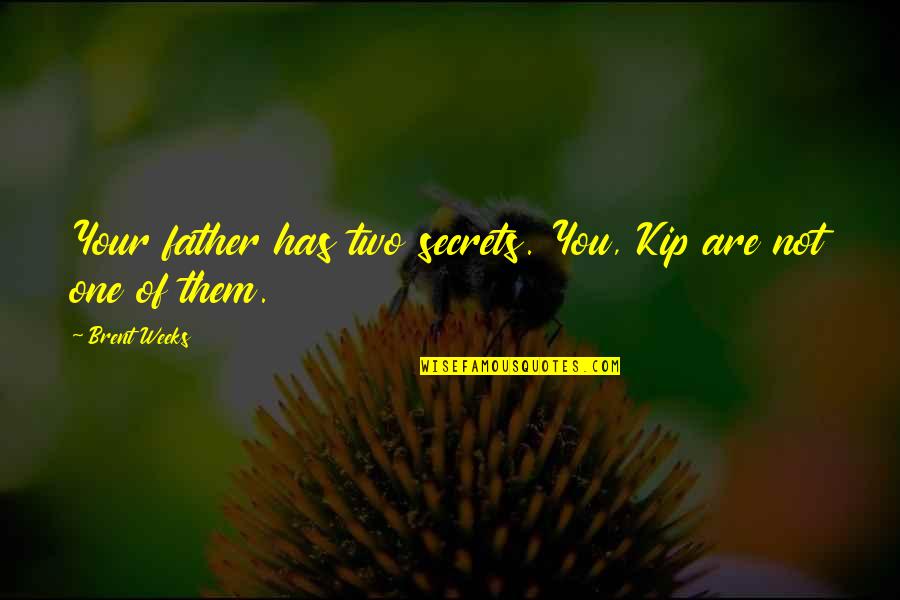 Volvos Quotes By Brent Weeks: Your father has two secrets. You, Kip are
