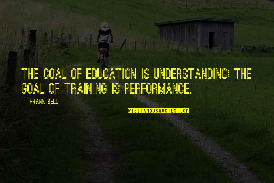 Volvulus Surgery Quotes By Frank Bell: The goal of education is understanding; the goal