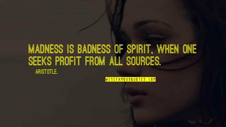 Volynskaya Reznya Quotes By Aristotle.: Madness is badness of spirit, when one seeks