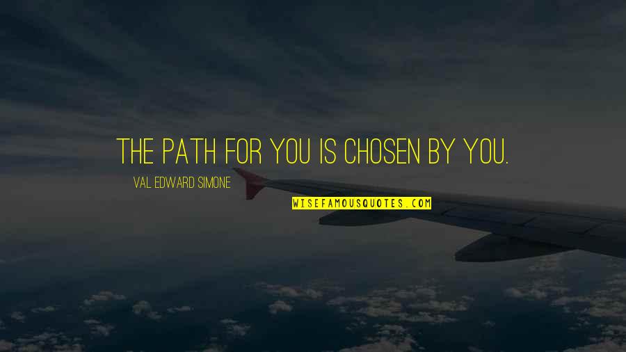 Volynskaya Reznya Quotes By Val Edward Simone: The path for you is chosen by you. Volynskaya Reznya Quotes By Val Edward Simone: The path for you is chosen by you.