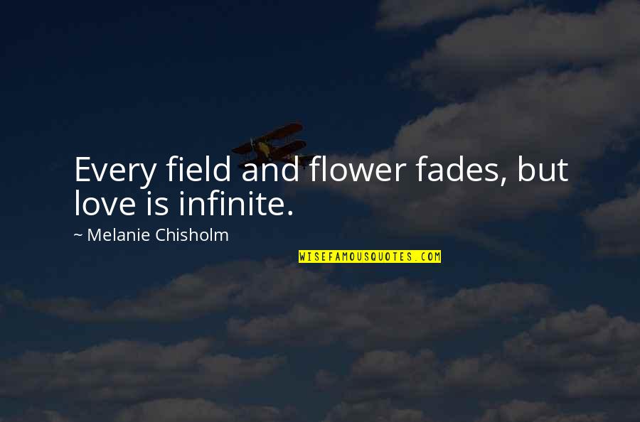 Volzke Quotes By Melanie Chisholm: Every field and flower fades, but love is Volzke Quotes By Melanie Chisholm: Every field and flower fades, but love is