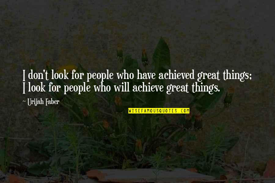 Vome Quotes By Urijah Faber: I don't look for people who have achieved Vome Quotes By Urijah Faber: I don't look for people who have achieved