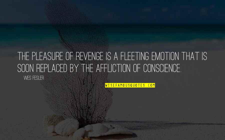 Vome Quotes By Wes Fesler: The pleasure of revenge is a fleeting emotion Vome Quotes By Wes Fesler: The pleasure of revenge is a fleeting emotion