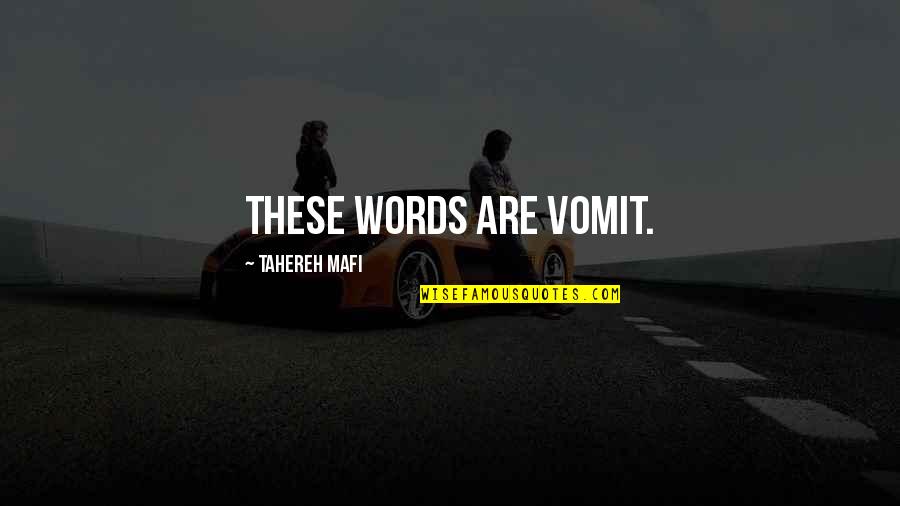 Vomit Words Quotes By Tahereh Mafi: These words are vomit. Vomit Words Quotes By Tahereh Mafi: These words are vomit.