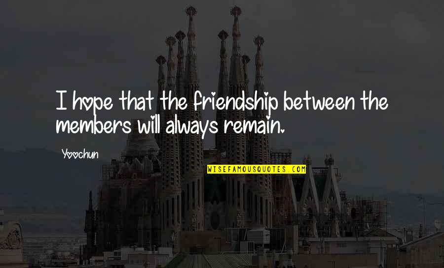 Vomit Words Quotes By Yoochun: I hope that the friendship between the members