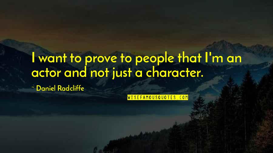 Vomitando Sangre Quotes By Daniel Radcliffe: I want to prove to people that I'm Vomitando Sangre Quotes By Daniel Radcliffe: I want to prove to people that I'm