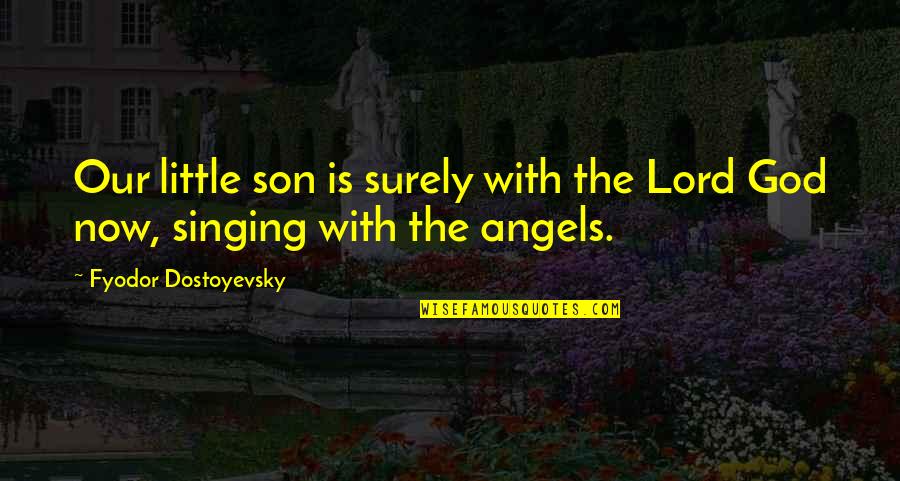 Vomitando Sangre Quotes By Fyodor Dostoyevsky: Our little son is surely with the Lord Vomitando Sangre Quotes By Fyodor Dostoyevsky: Our little son is surely with the Lord