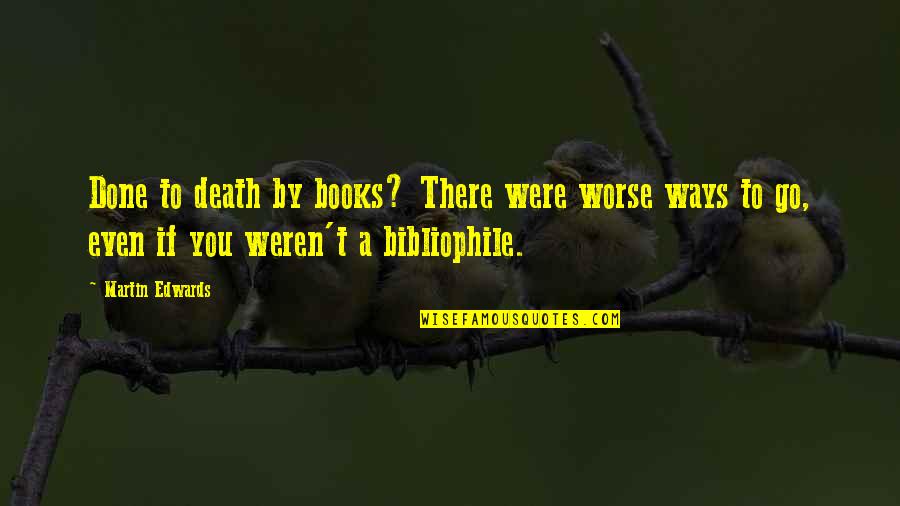 Vomitando Sangre Quotes By Martin Edwards: Done to death by books? There were worse Vomitando Sangre Quotes By Martin Edwards: Done to death by books? There were worse