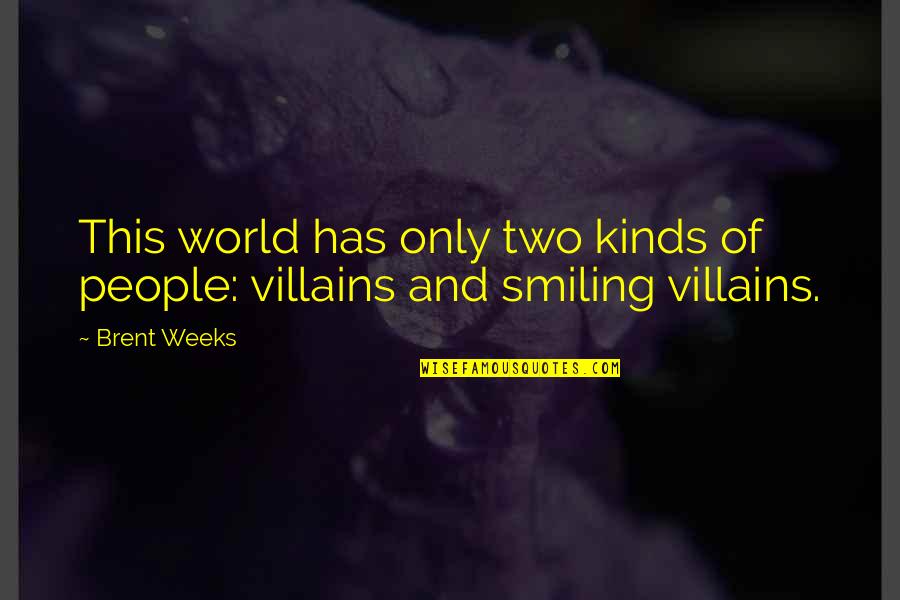 Vomitar Sangre Quotes By Brent Weeks: This world has only two kinds of people: