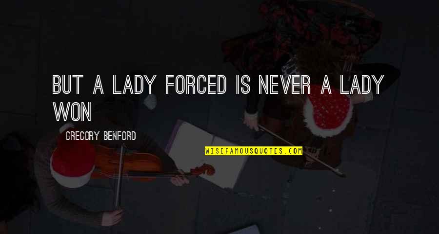 Vomitat La Quotes By Gregory Benford: But a lady forced is never a lady