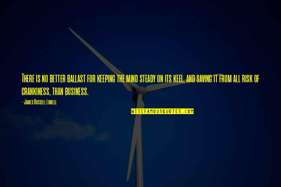 Vomitat La Quotes By James Russell Lowell: There is no better ballast for keeping the