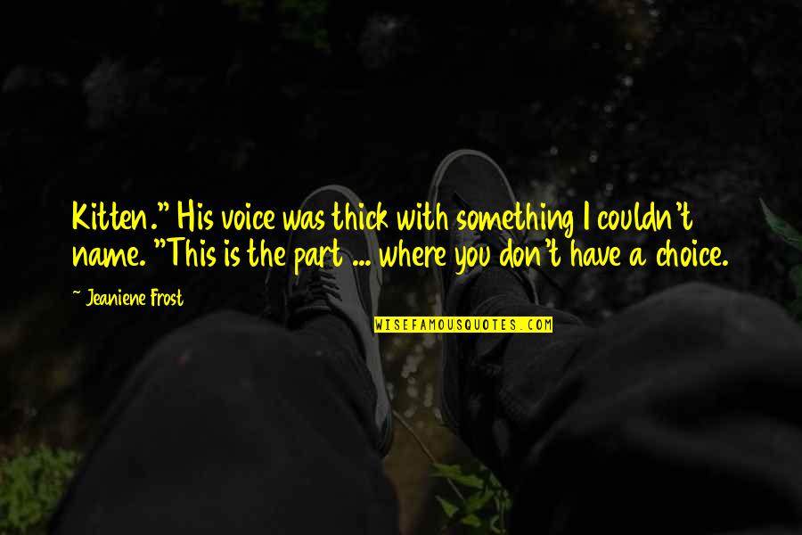 Vomitat La Quotes By Jeaniene Frost: Kitten." His voice was thick with something I