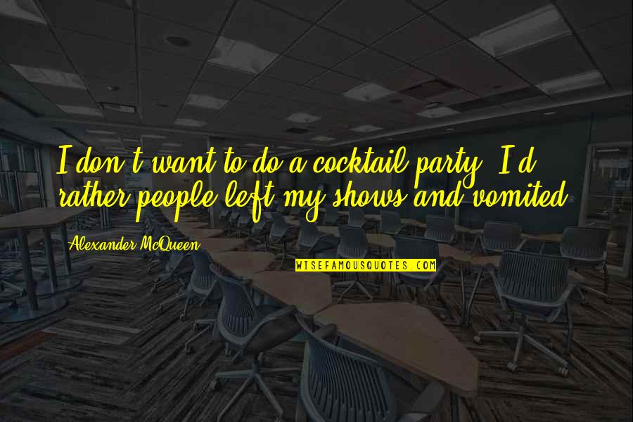 Vomited Quotes By Alexander McQueen: I don't want to do a cocktail party.