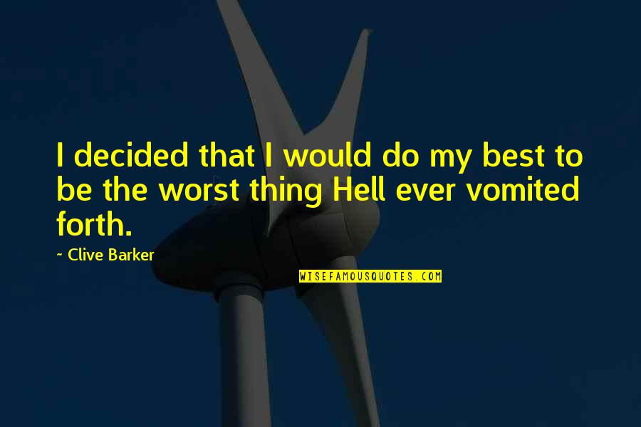 Vomited Quotes By Clive Barker: I decided that I would do my best